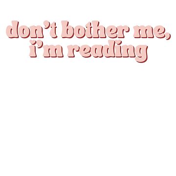 Artwork thumbnail, Don't Bother Me, I'm Reading | Readers | Book Lover | Bookish by bookbabe-liv