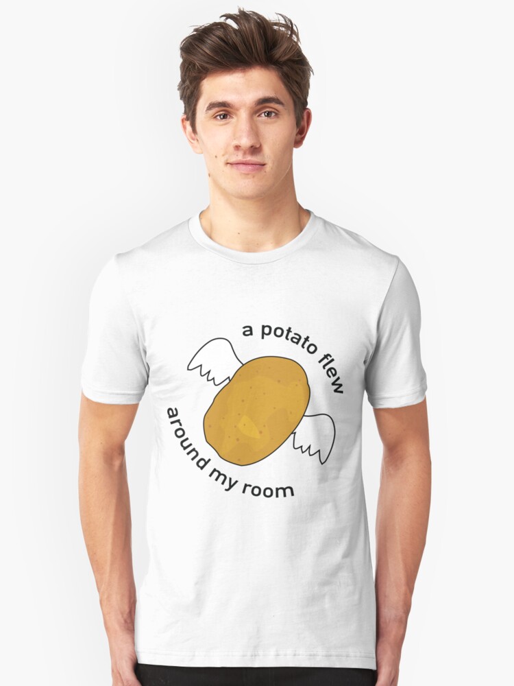 "A Potato Flew Around My Room" T-shirt by srucci | Redbubble