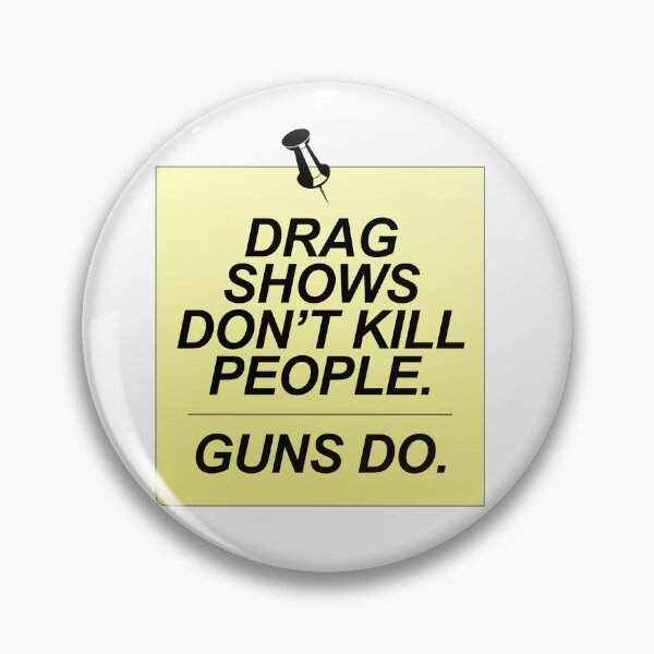 Item preview, DRAG SHOWS don't kill people. GUNS do. designed and sold by jrx614.