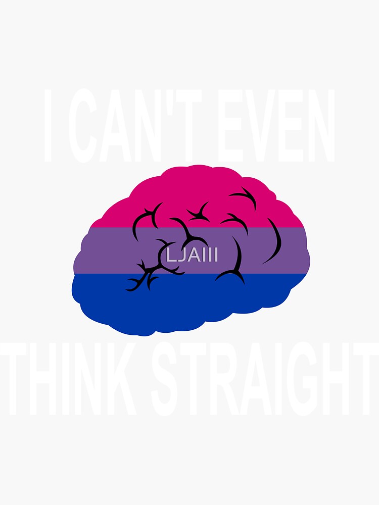 I Can T Even Think Straight Bisexual Pride Sticker By Ljaiii Redbubble
