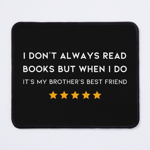Item preview, I don't always read books but when I do it's my brother's best friend designed and sold by E-Eden.