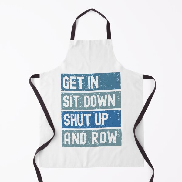 Item preview, Get In Sit Down Shut Up And Row designed and sold by QuipSally.