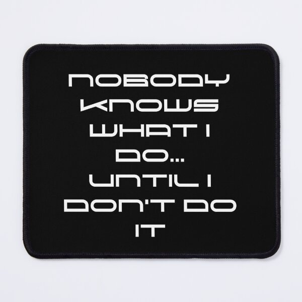 Item preview, Nobody Knows What I do... Until I don't Do It - Funny designed and sold by ALesterDesign.