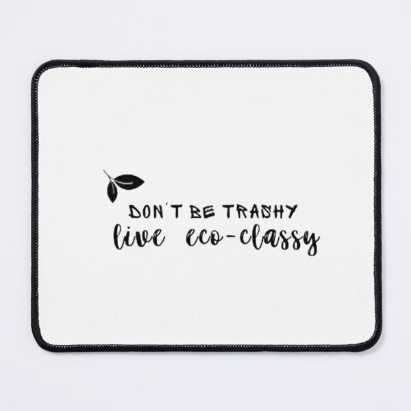 Item preview, ecoliving, eco lifestyle, ecoliving ecoliving designs, Don't be trashy live ecoclassy tshirt designed and sold by KesDesigns ⭐⭐⭐⭐⭐.