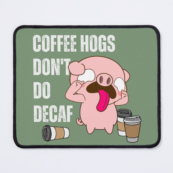 Item preview, Coffee hogs don't do decaf designed and sold by PellSilversmith.