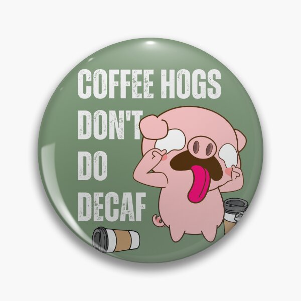 Item preview, Coffee hogs don't do decaf designed and sold by PellSilversmith.