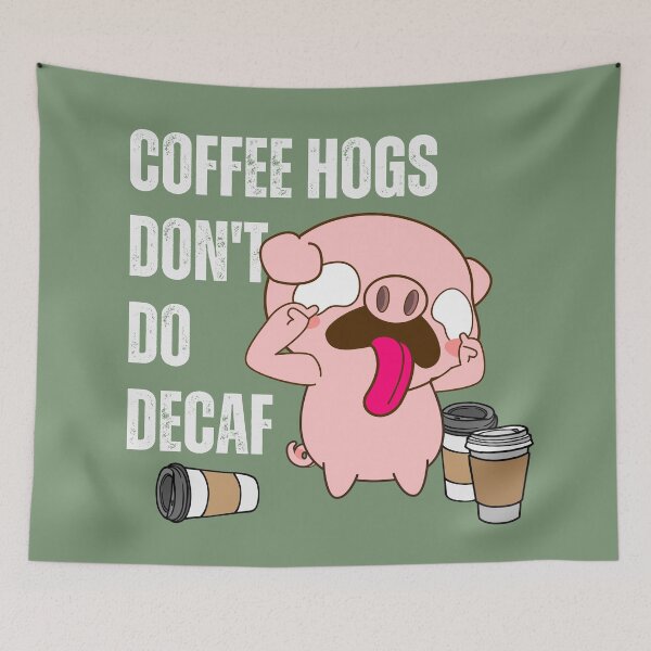 Item preview, Coffee hogs don't do decaf designed and sold by PellSilversmith.
