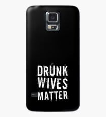 Drunk Wives Matter Hülle & Klebefolie für Samsung Galaxy