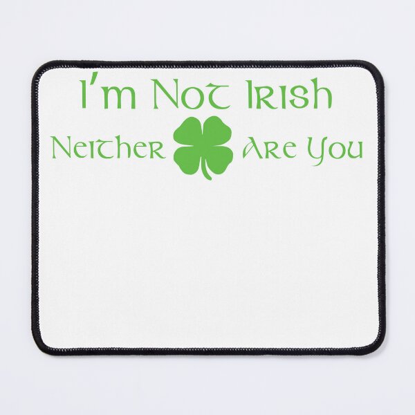Item preview, I'm Not Irish Neither Are You designed and sold by Chris Hopkins.