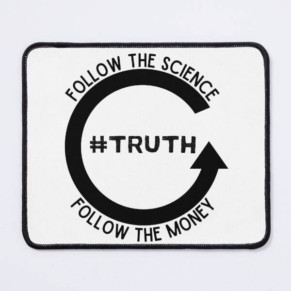 Item preview, Follow the Science, Follow the Money, Truth - Light Background designed and sold by NateFellhauer.