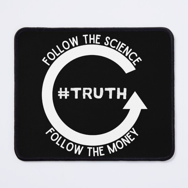 Item preview, Follow the Science, Follow the Money, Truth - Dark Background designed and sold by NateFellhauer.