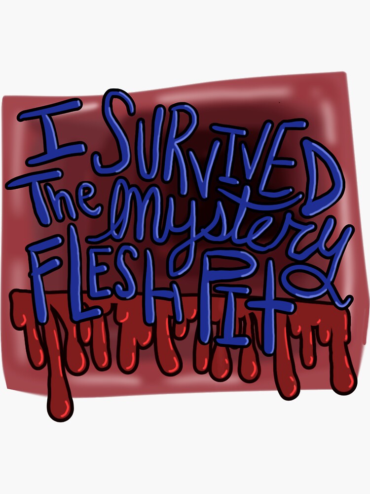 I Survived The Mystery Flesh Pit Sticker For Sale By Alloftheolivers