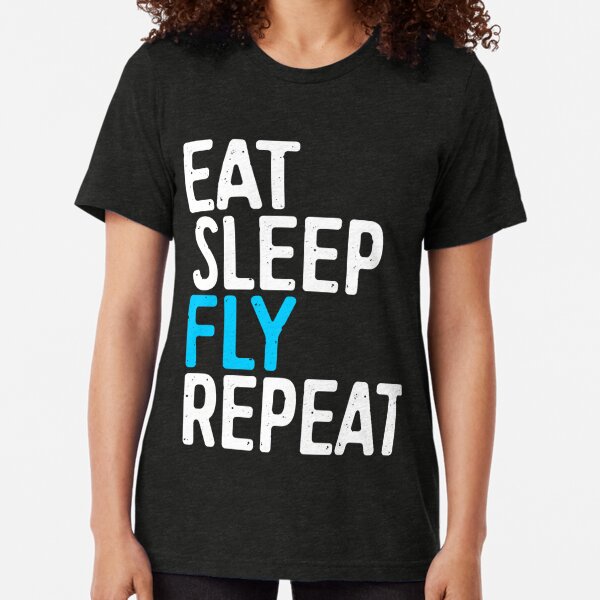 Eat Sleep Fly Repeat Tri-blend T-Shirt