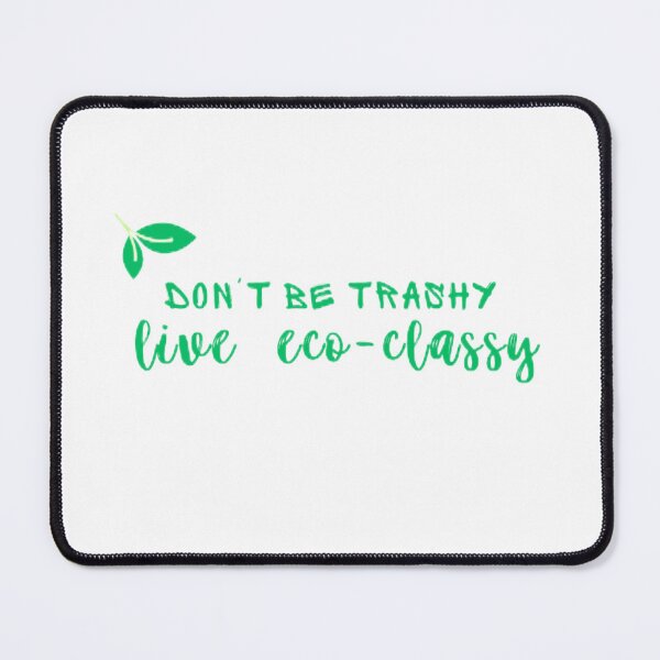 Item preview, ecoliving, eco lifestyle, green, earth, buy clean, Don't be trashy live ecoclassy tshirt designed and sold by KesDesigns ⭐⭐⭐⭐⭐.