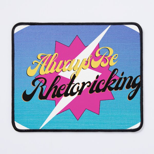 Item preview, Always be Rhetoricking (rawk \m/) designed and sold by Ryan Skinnell.