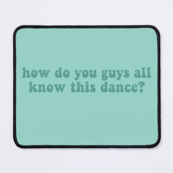 Item preview, How Do You Guys All Know This Dance? designed and sold by TheDayisOurs.