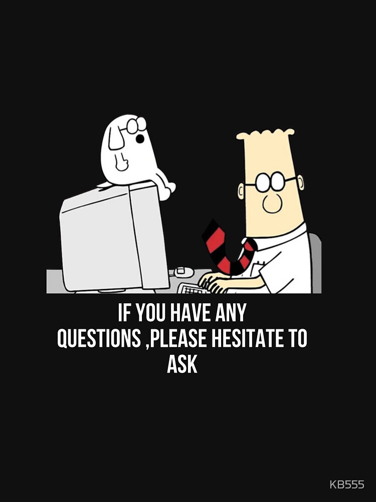 dilbert-if-you-have-any-questions-please-hesitate-to-ask-t-shirt-for