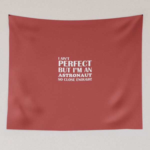 Item preview, Ain't Perfect But Astronaut Close Enough designed and sold by AlwaysAwesome.