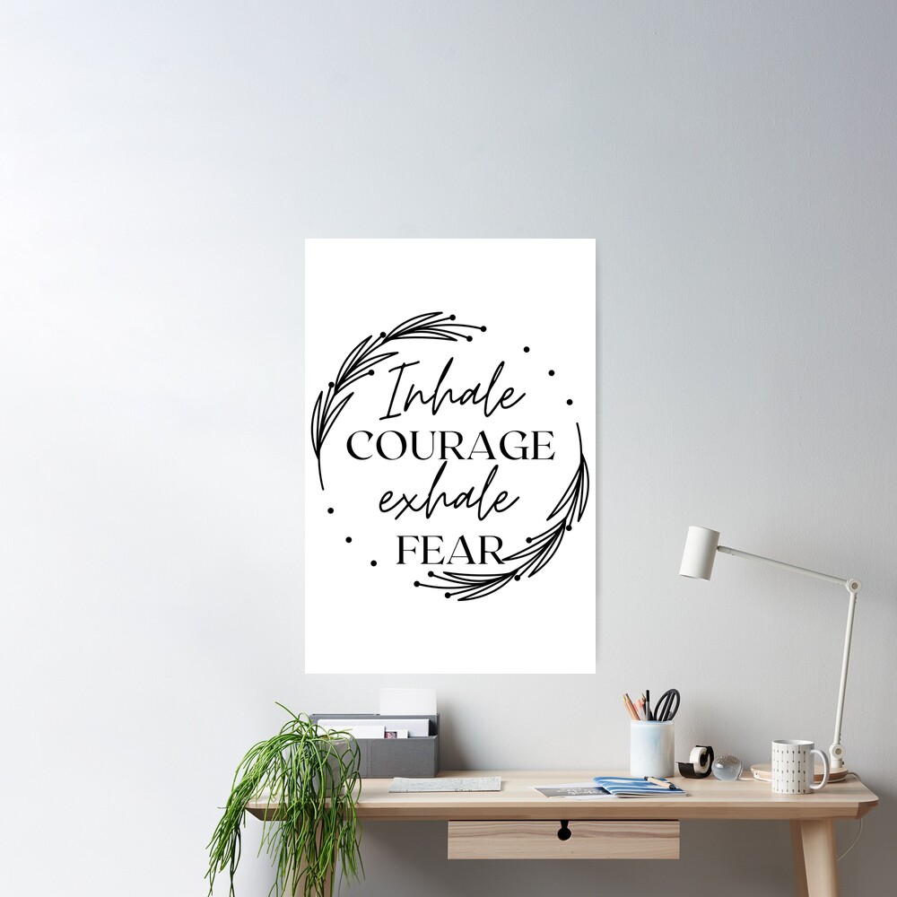 Quotes about life inhale courage exhale fear print Inspirational