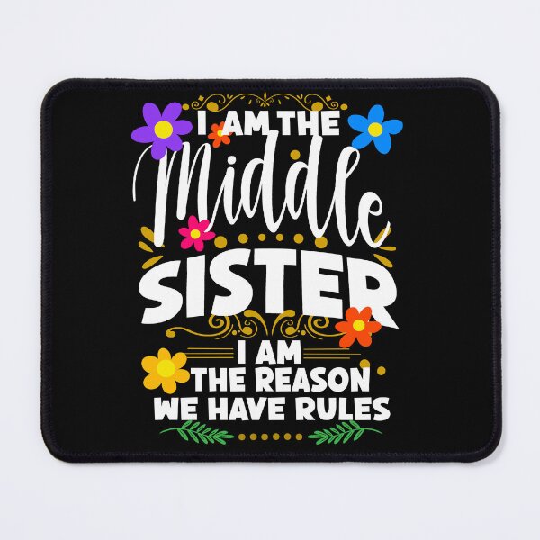 Item preview, I Am The Middle Sister I Am The Reason We Have Rules, Family Humor designed and sold by orangeblue21.