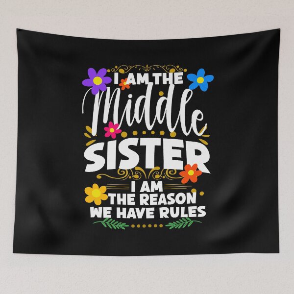 Item preview, I Am The Middle Sister I Am The Reason We Have Rules, Family Humor designed and sold by orangeblue21.