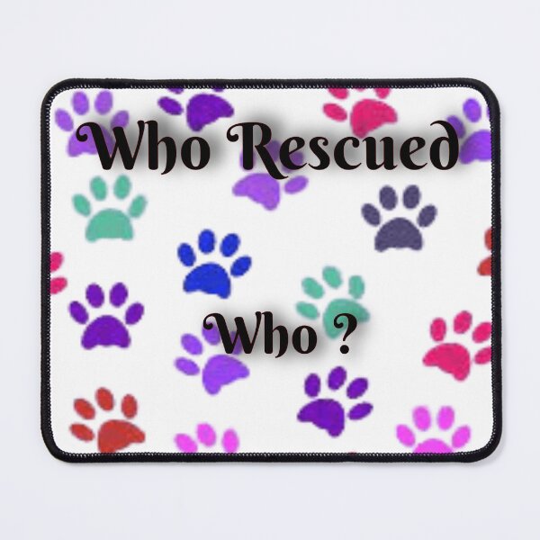 Item preview, Who Rescued Who? designed and sold by NiceDesign21 ⭐⭐⭐⭐⭐.