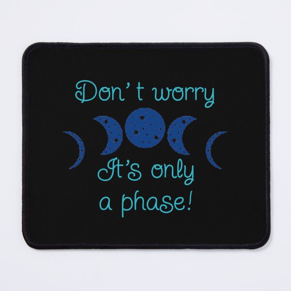 Item preview, Dont Worry, It's Only a Phase! Moon humor designed and sold by SSustainable.