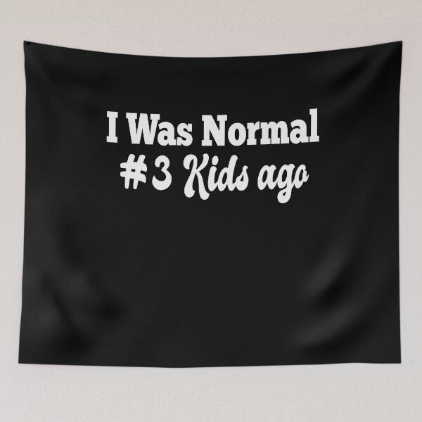 Item preview, I Was Normal Three Kids Ago  designed and sold by Mariano ⭐⭐⭐⭐⭐.