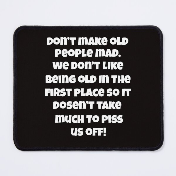 Item preview, Senior Citizen Funny Humor Don’t Make Old People Mad designed and sold by fantasticdesign.