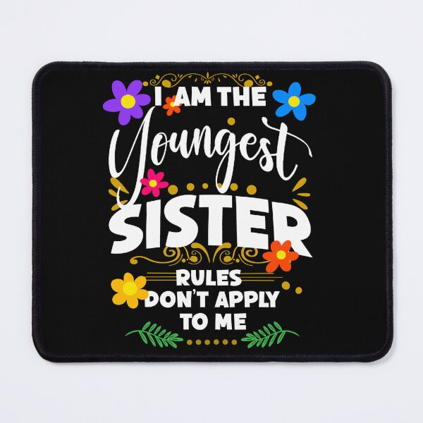 Item preview, I Am The Youngest Sister Rules Don't Apply To me, Funny Family Quote designed and sold by orangeblue21.