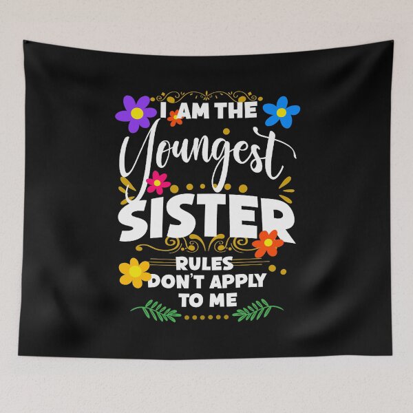 Item preview, I Am The Youngest Sister Rules Don't Apply To me, Funny Family Quote designed and sold by orangeblue21.