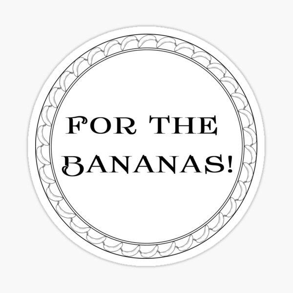 For The Bananas Sticker