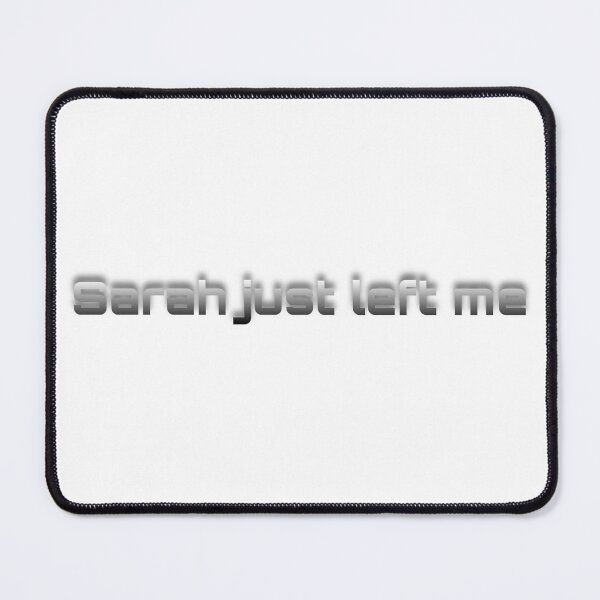 Item preview, Sarah just left me designed and sold by bloomingstars.