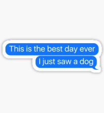 This Is The Best Day Ever I Just Saw A Dog Sticker & T-Shirt - Gift For Dog Lover Sticker