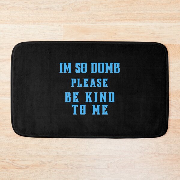 Item preview, I'm so dumb Please be kind to me Essential T-Shirt designed and sold by YouSsefHN05.