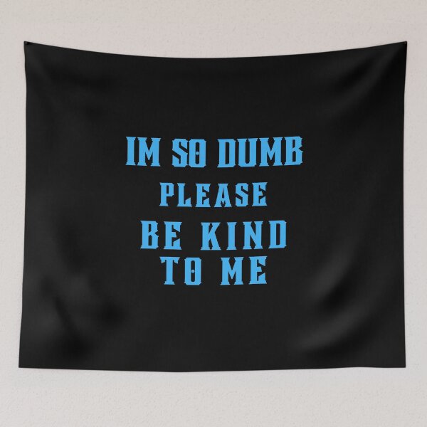 Item preview, I'm so dumb Please be kind to me Essential T-Shirt designed and sold by YouSsefHN05.