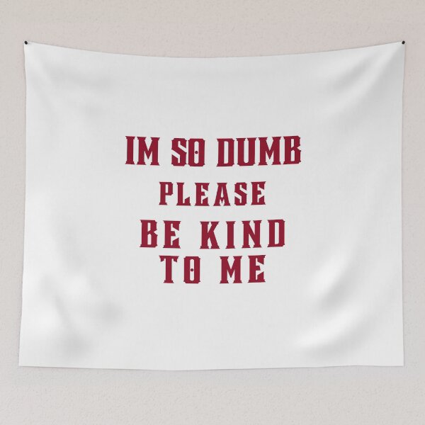 Item preview, I'm so dumb Please be kind to me Essential T-Shirt designed and sold by YouSsefHN05.