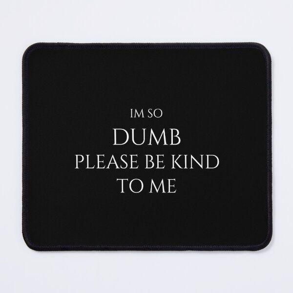 Item preview, l'm so dumb Please be kind to me Essential T-Shirt designed and sold by YouSsefHN05.