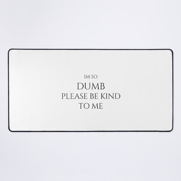 Item preview, l'm so dumb Please be kind to me Essential T-Shirt designed and sold by YouSsefHN05.