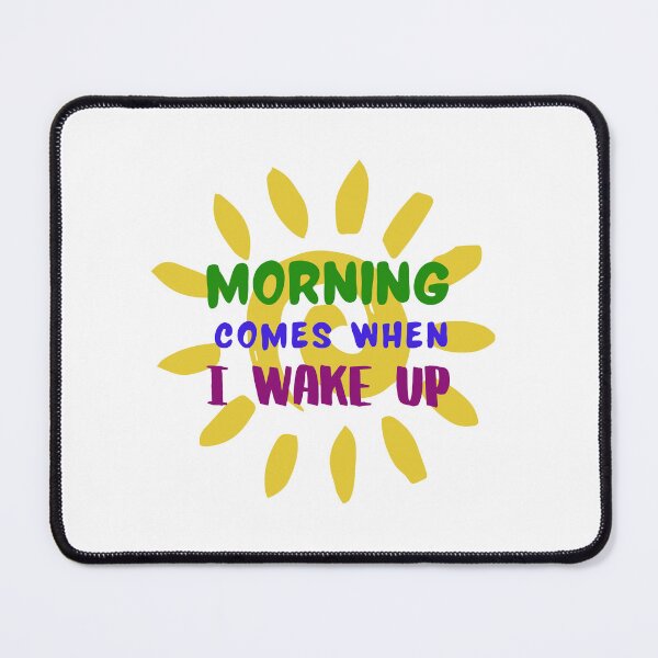 Item preview, Morning comes when I wake up. Morning Energy. T-Shirt, Stickers. designed and sold by Rowbic.