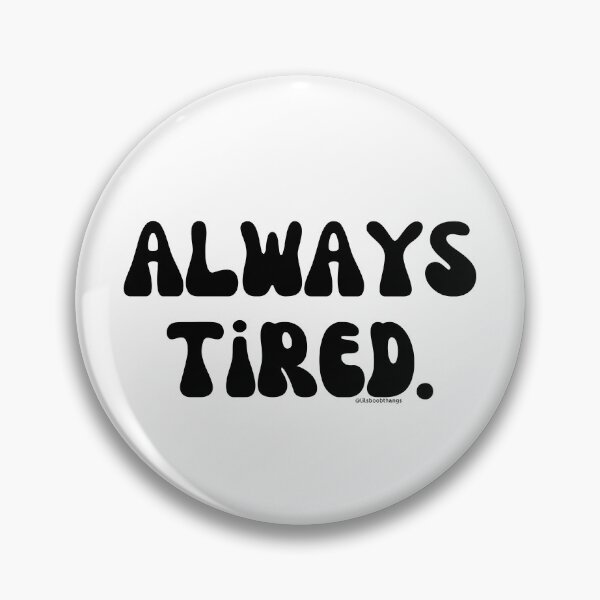 Item preview, Always Tired, v1 | @lilsboobthangs designed and sold by lilsboobthangs.