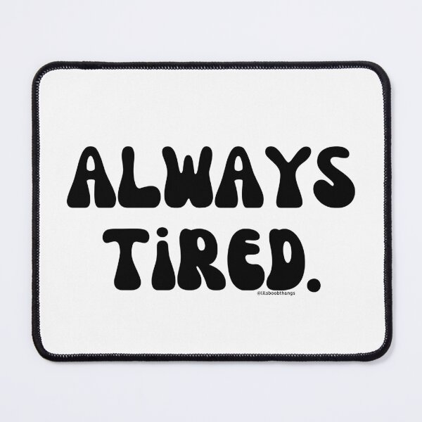 Item preview, Always Tired, v1 | @lilsboobthangs designed and sold by lilsboobthangs.