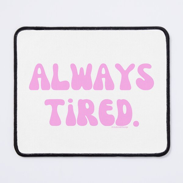 Item preview, Always Tired, v3 | @lilsboobthangs designed and sold by lilsboobthangs.