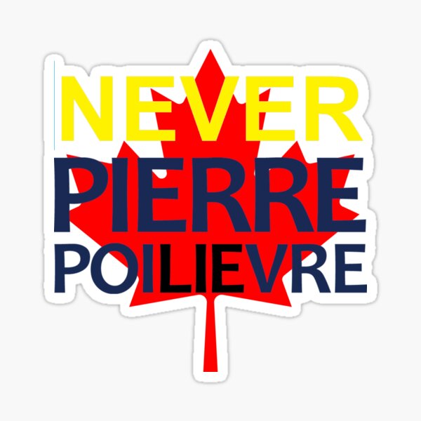 NEVER PIERRE POILIEVRE Canada Maple Leaf Sticker