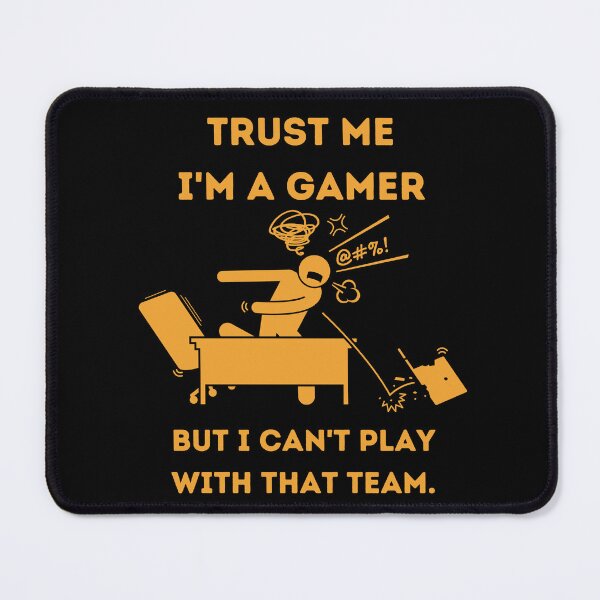 Item preview, Trust me iam a gamer, but I can't play with that team. designed and sold by VectorPower.