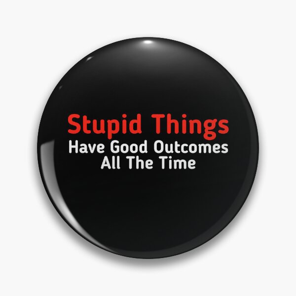 Item preview, Stupid Things Have Good Outcomes All The Time  designed and sold by Mariano ⭐⭐⭐⭐⭐.