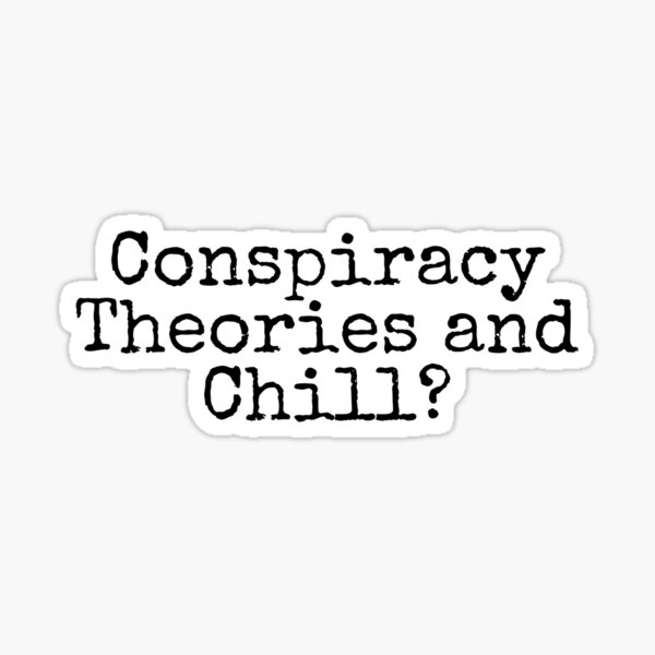 Conspiracy Theories and Chill? Sticker