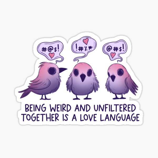 Being weird and unfiltered together is a love language Sticker