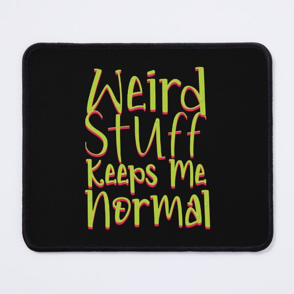 Item preview, Weird Stuff Keeps Me Normal designed and sold by Allan Dolloso.