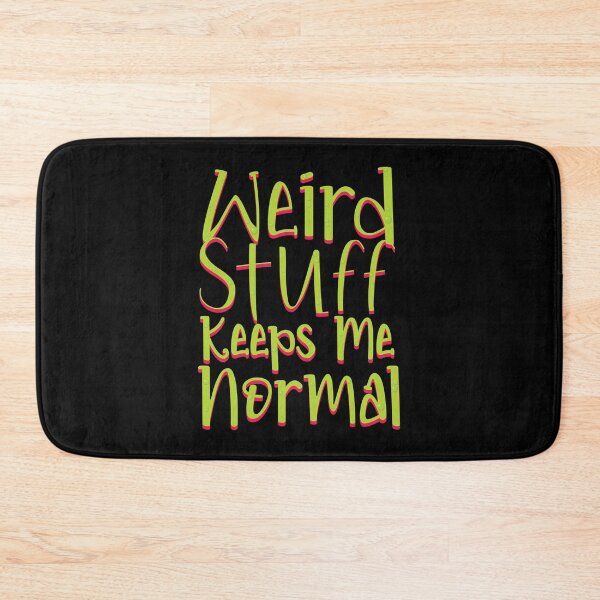 Item preview, Weird Stuff Keeps Me Normal designed and sold by Allan Dolloso.
